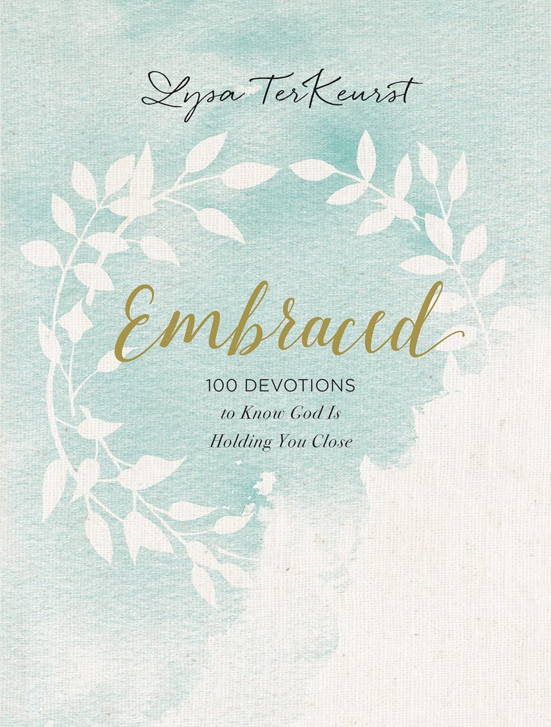 Embraced: 100 Devotions to Know God Is Holding You Close A Daily Devotional for Comfort and Confidence The Perfect Christian Gifts for Women