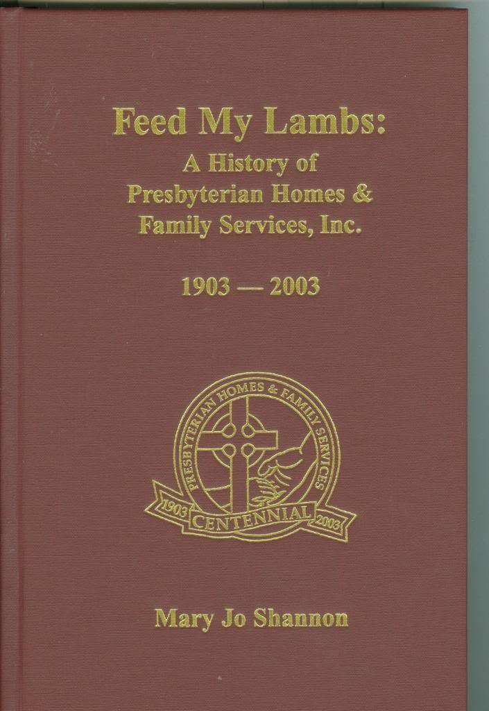 Feed My Lambs: A History of Presbyterian Homes & Family Services, Inc., 1903-2003