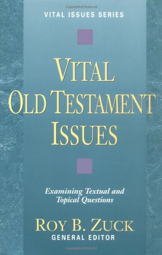 Vital Old Testament Issues: Examining Textual and Topical Questions (Vital Issues Series)