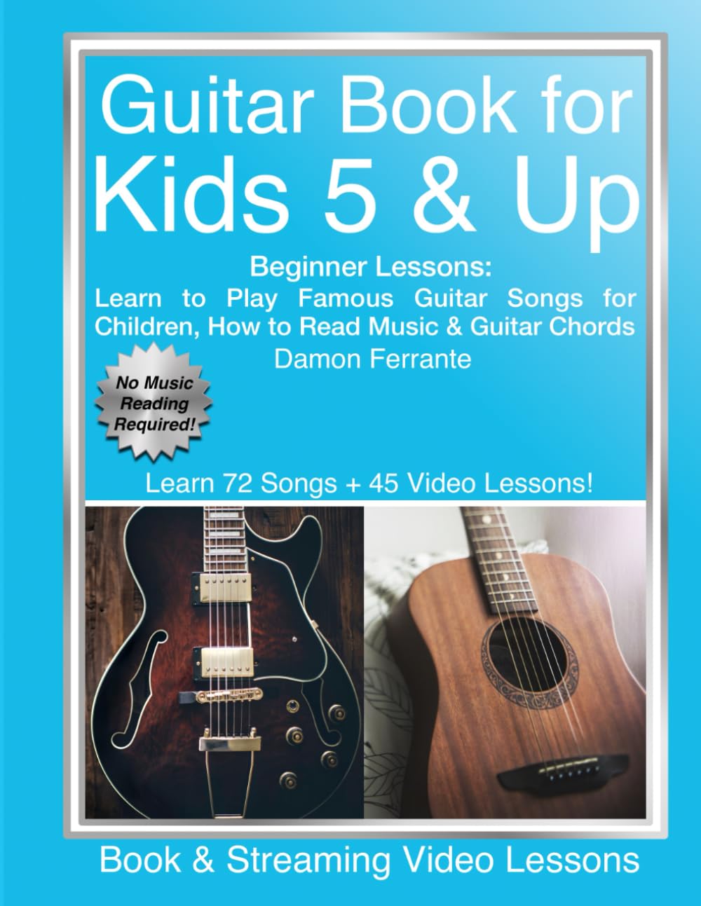 Guitar Book for Kids 5 & Up - Beginner Lessons: Learn to Play Famous Guitar Songs for Children, How to Read Music & Guitar Chords (Book & Streaming Videos)