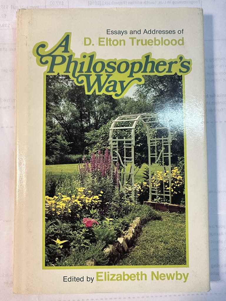 A philosopher's way: Essays and Addresses of D. Elton Trueblood