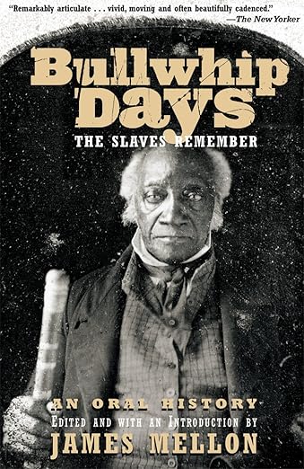 Bullwhip Days: The Slaves Remember: An Oral History
