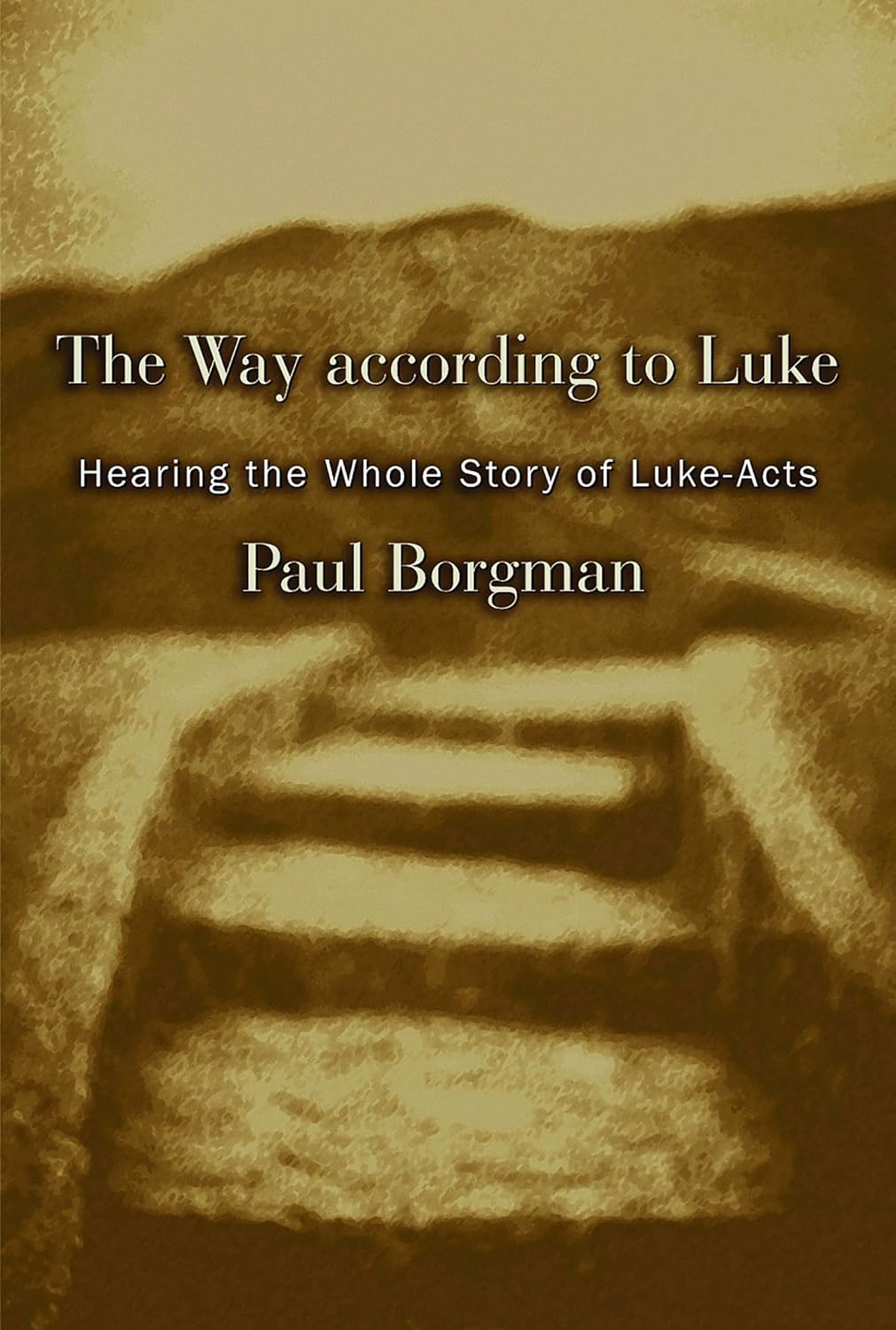 The Way according to Luke: Hearing the Whole Story of Luke-Acts