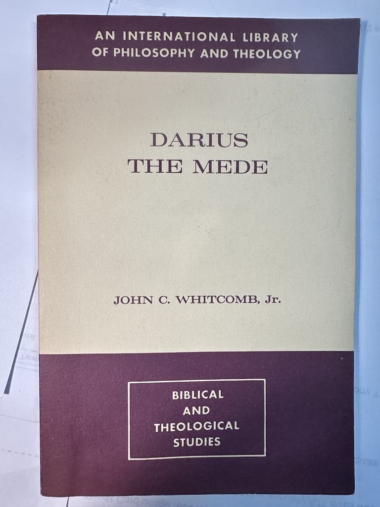 Darius the Mede, The Historical Chronology of Daniel (International Library of Philosophy & Theology, Biblical Theological Studies)