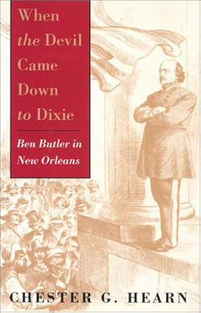 When the Devil Came Down to Dixie: Ben Butler in New Orleans