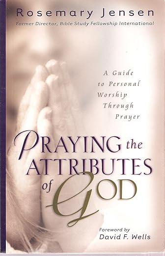 Praying the Attributes of God: A Guide to Personal Worship Through Prayer