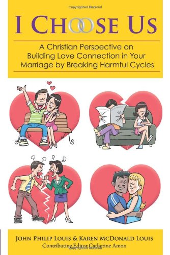 I Choose Us: A Christian perspective on building love connection in your marriage by breaking harmful cycles