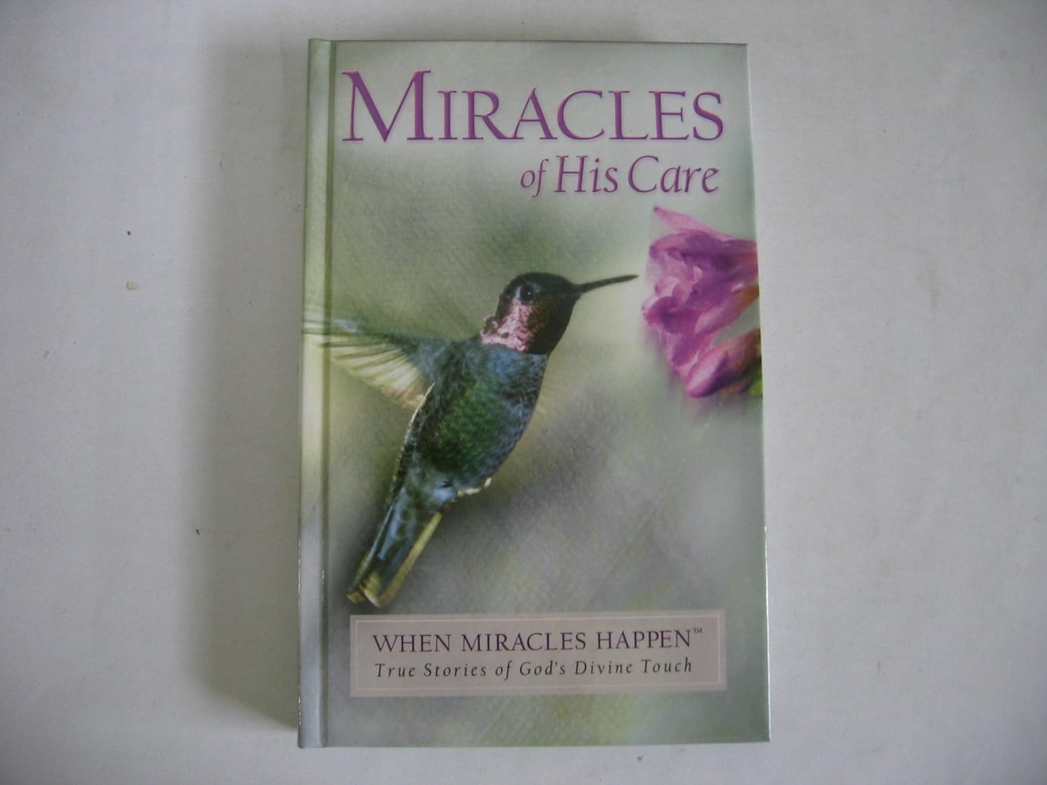Miracles of His Care - When Miracles Happen (True Stories of God's Divine Touch)