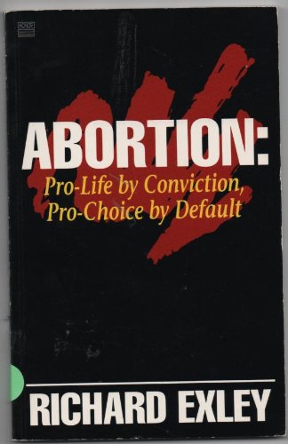 Abortion: Pro Life By Conviction, Pro Choice by Default