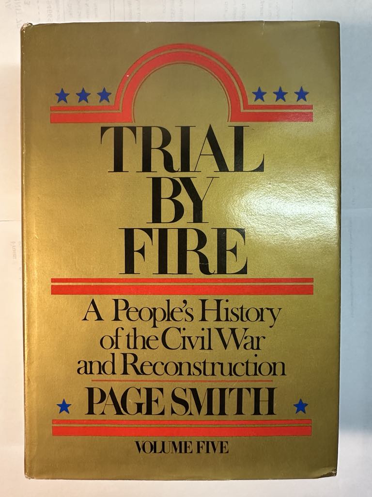 Trial by Fire: A People's History of the Civil War and Reconstruction (Volume 5)