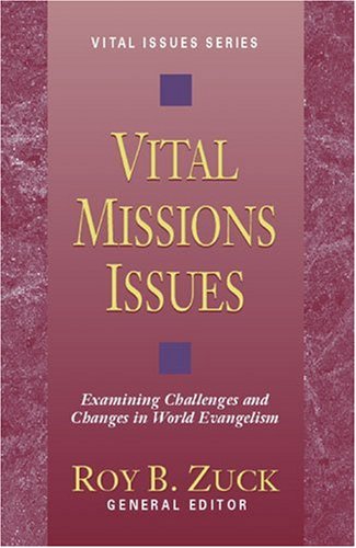 Vital Missions Issues: Examining Challenges and Changes in World Evangelism (Vital Issues Series)