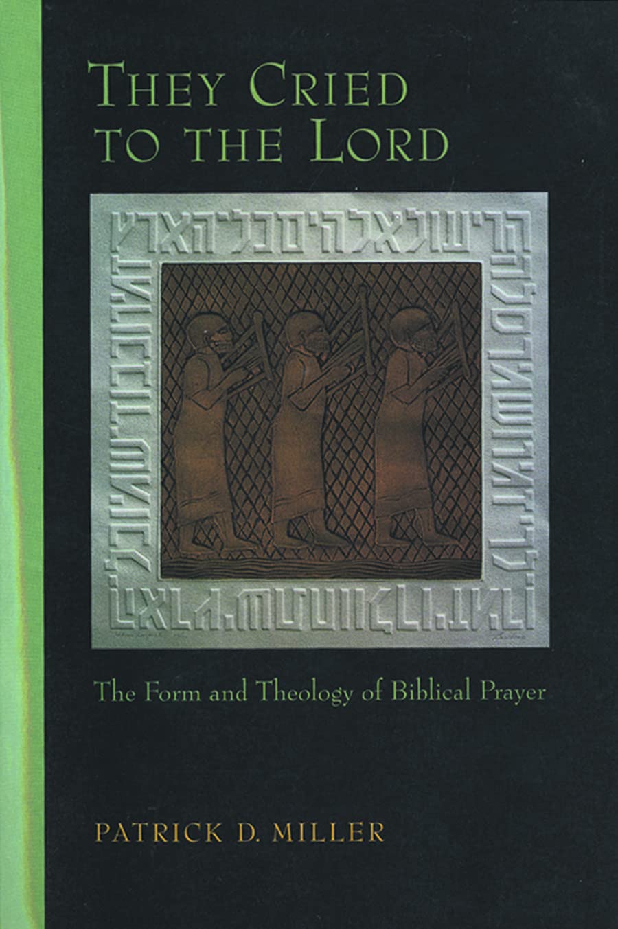 They Cried to the Lord: The Form and Theology of Biblical Prayer