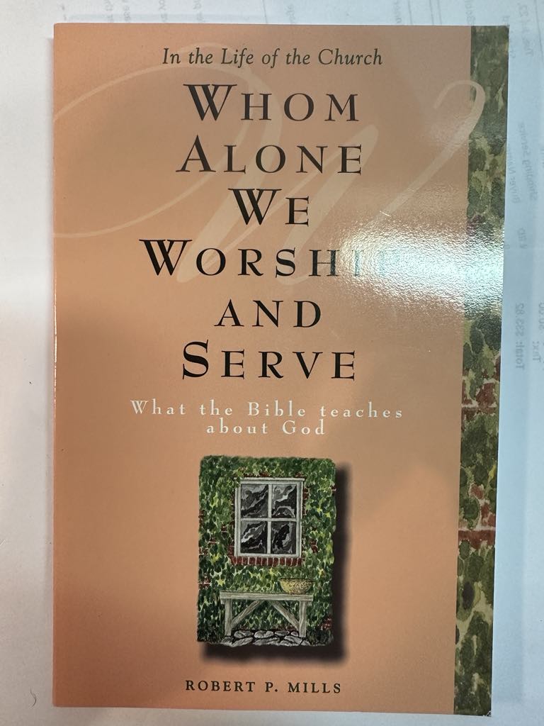 Whom alone we worship and serve: What the Bible teaches about God (In the life of the church)