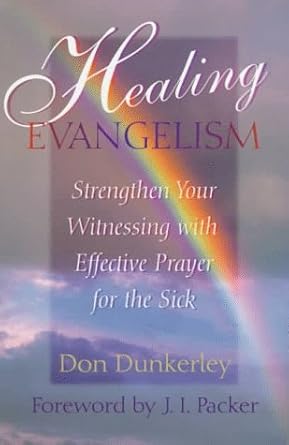 Healing Evangelism: Strengthen Your Witnessing With Effective Prayer for the Sick