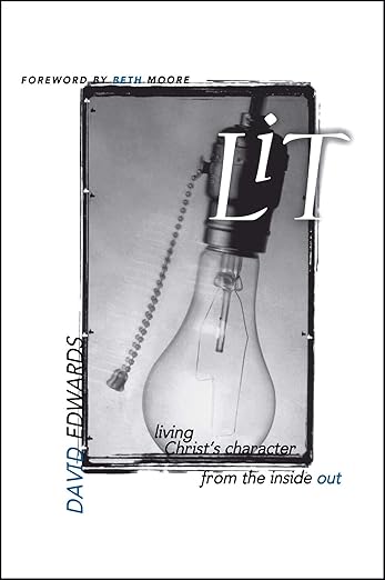 Lit: Living Christ's Character From the Inside Out