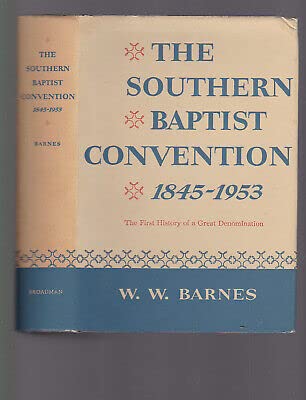 The Southern Baptist Convention 1845-1953: The First History of a Great Denomination