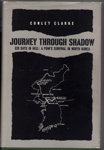 Journey Through Shadow: 839 Days in Hell: A POW's Survival in North Korea