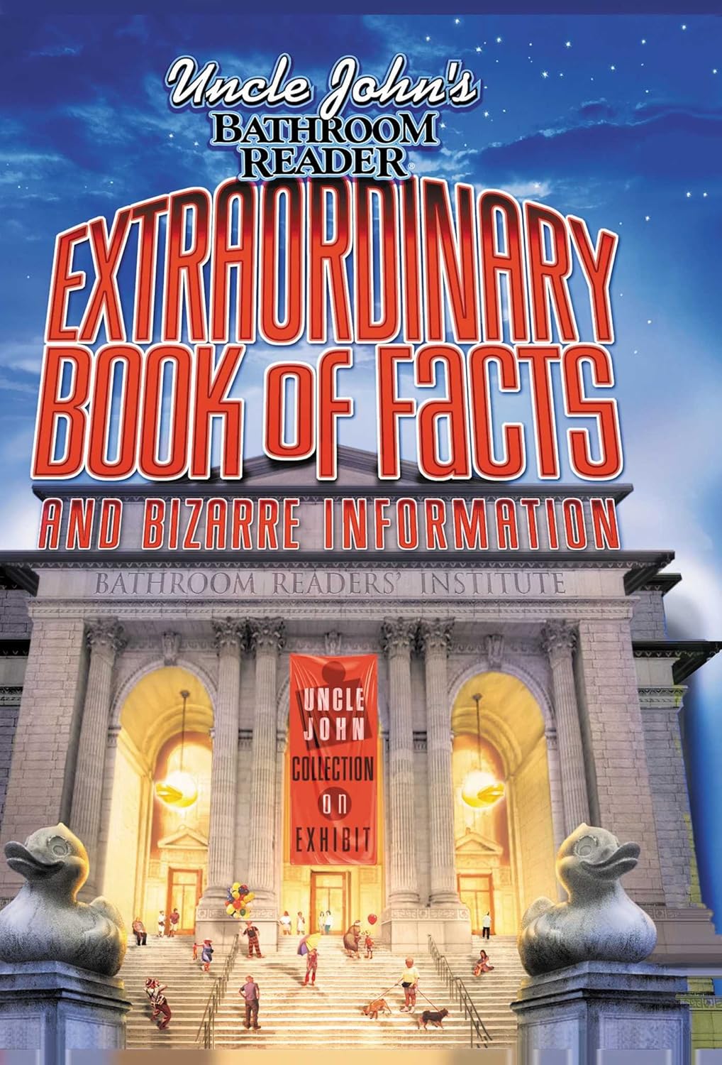 Uncle John's Bathroom Reader Extraordinary Book of Facts: And Bizarre Information