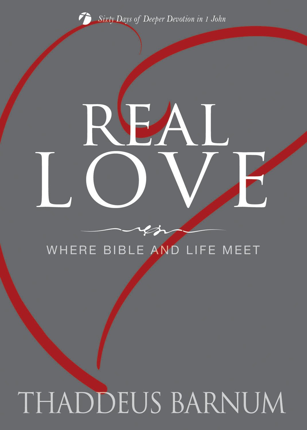 Real Love: Where Bible and Life Meet (Sixty Days of Deeper Devotion)