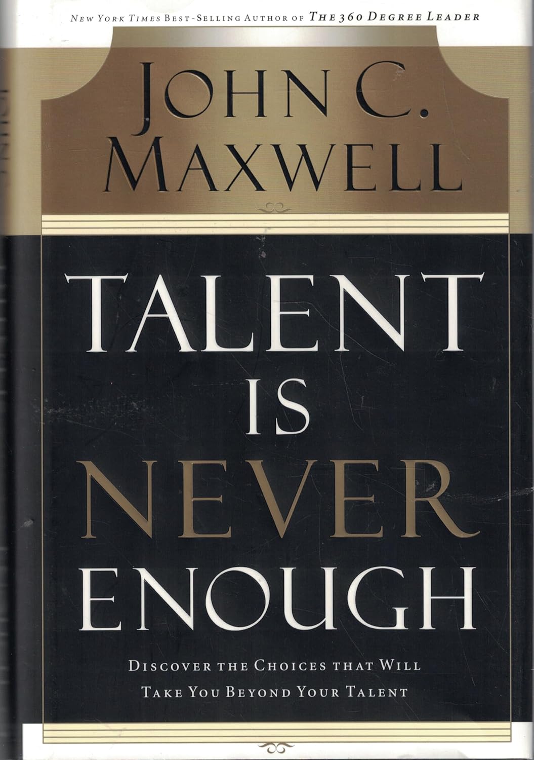 Talent Is Never Enough: Discover the Choices That Will Take You Beyond Your Talent