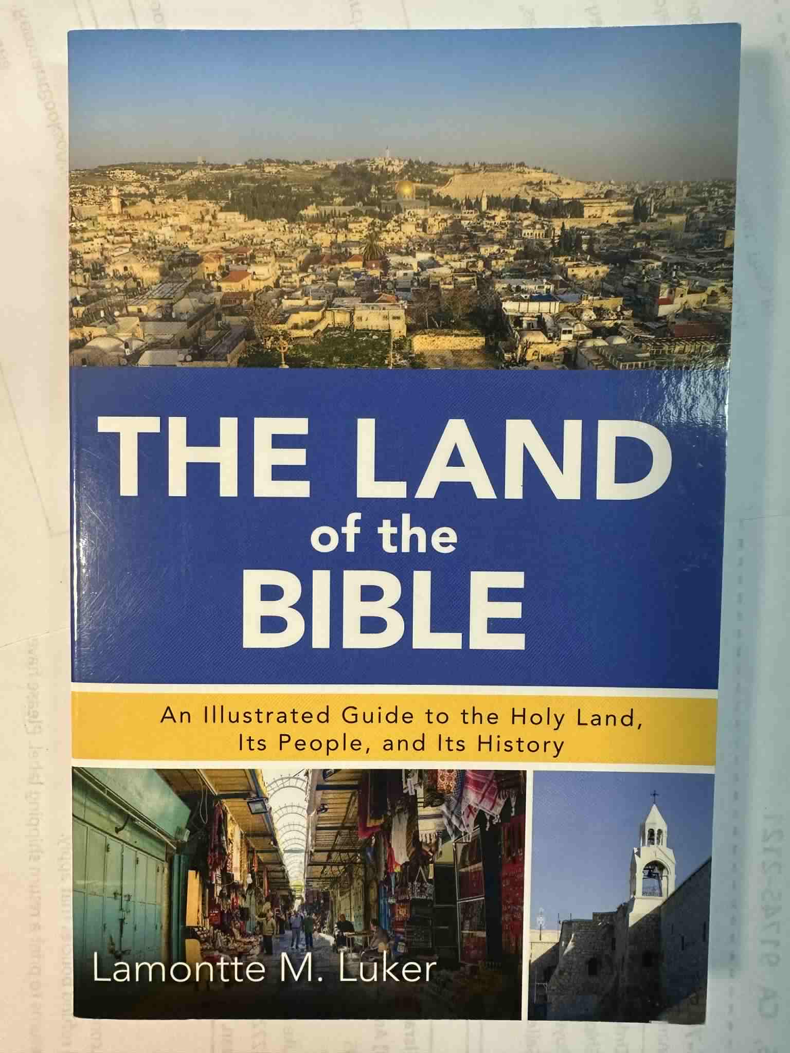 The Land of the Bible: An Illustrated Guide to the Holy Land, Its People, and Its History