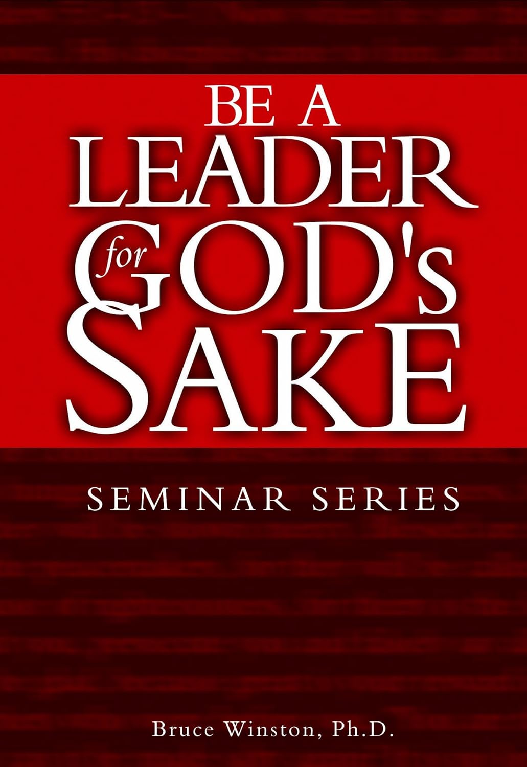 Be A Leader for God's Sake: From Values to Behaviors