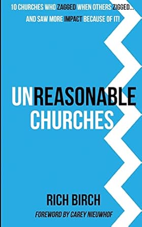 Unreasonable Churches: 10 Churches Who Zagged When Others Zigged and Saw More Impact Because of It