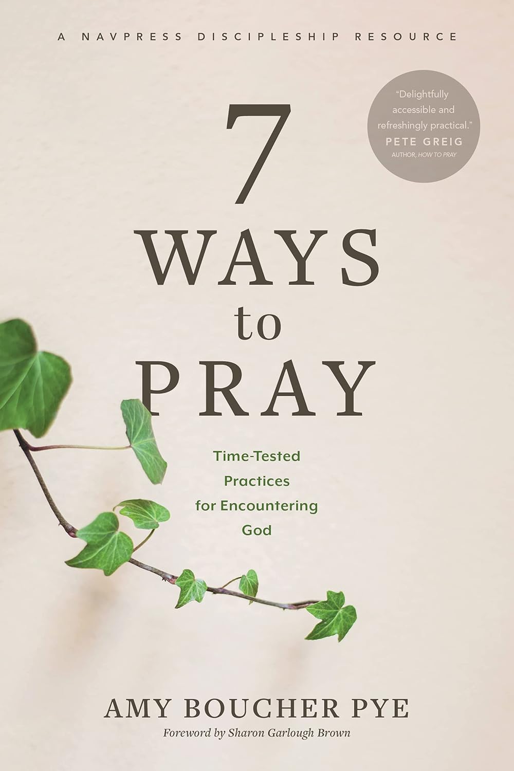 7 Ways to Pray: Time-Tested Practices for Encountering God