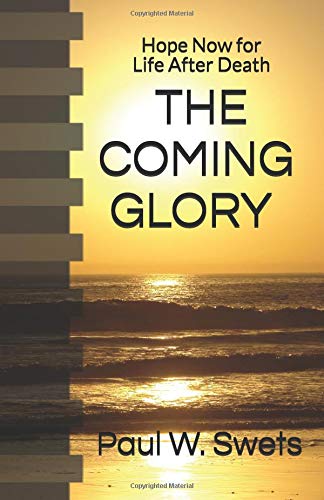 THE COMING GLORY: Hope Now for Life After Death