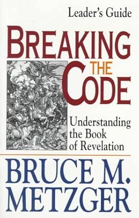 Breaking the Code: Understanding the Book of Revelation: Leaders Guide