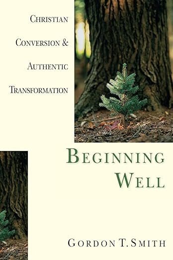 Beginning Well: Christian Conversion & Authentic Transformation