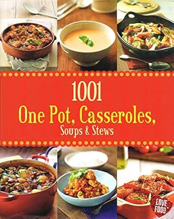 1001 One Pot, Casseroles, Soups & Stews