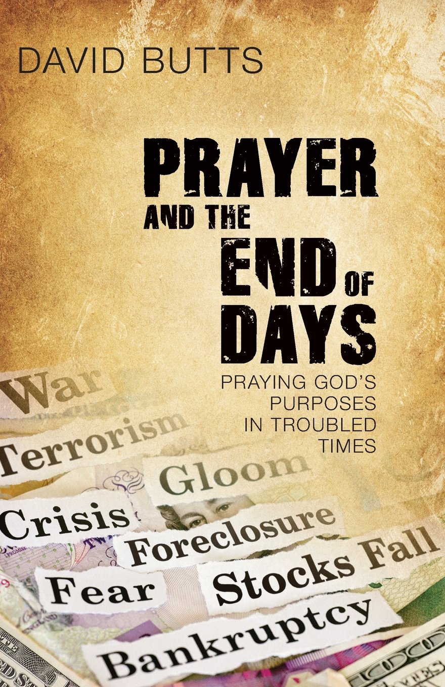 Prayer and the End of Days: Praying God's Purposes in Troubled Times