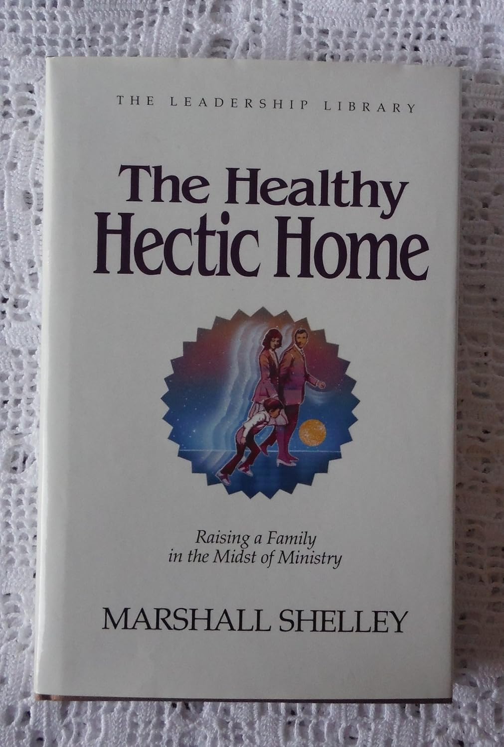 The Healthy Hectic Home: Raising a Family in the Midst of Ministry