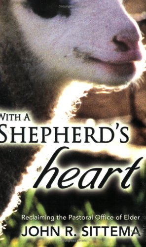 With a Shepherd's Heart: Reclaiming the Pastoral Office of Elder