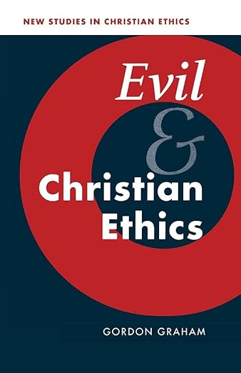 Evil and Christian Ethics (New Studies in Christian Ethics, Series Number 20)