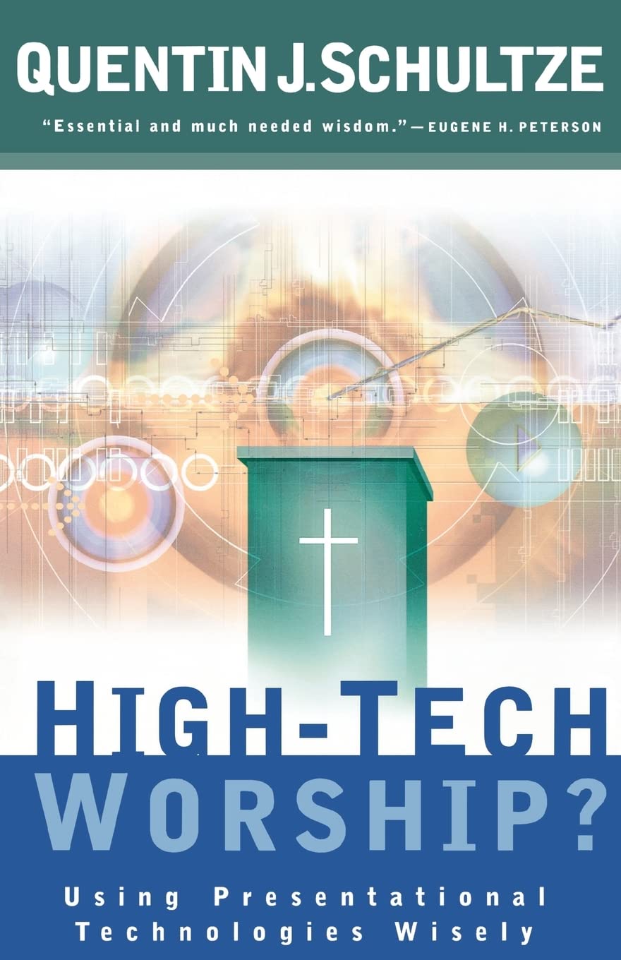 High-Tech Worship: Using Presentational Technologies Wisely