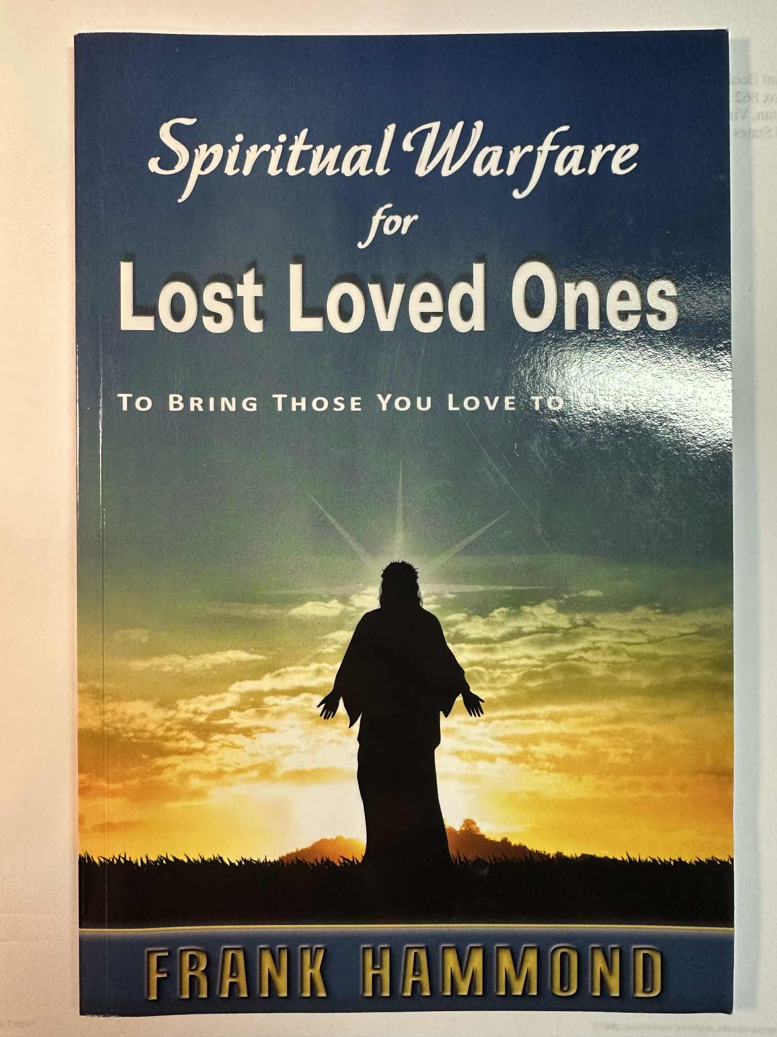 Spiritual Warfare for Unsaved Family and Loved Ones: To Bring Those You Love to Christ