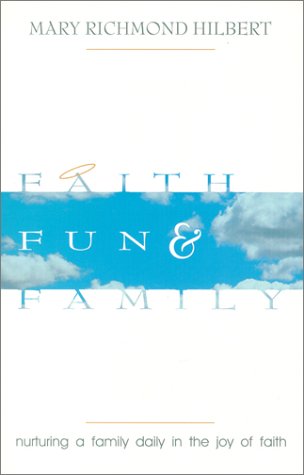 Faith, Fun, & Family : Nurturing a Family Daily in the Joy of Faith