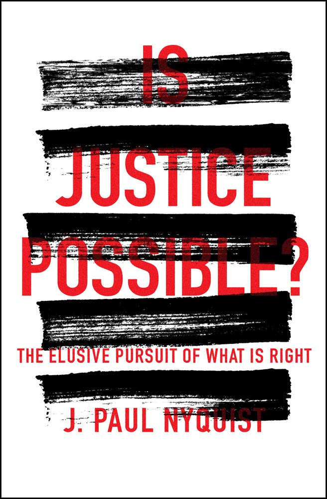 Is Justice Possible: The Elusive Pursuit of What is Right