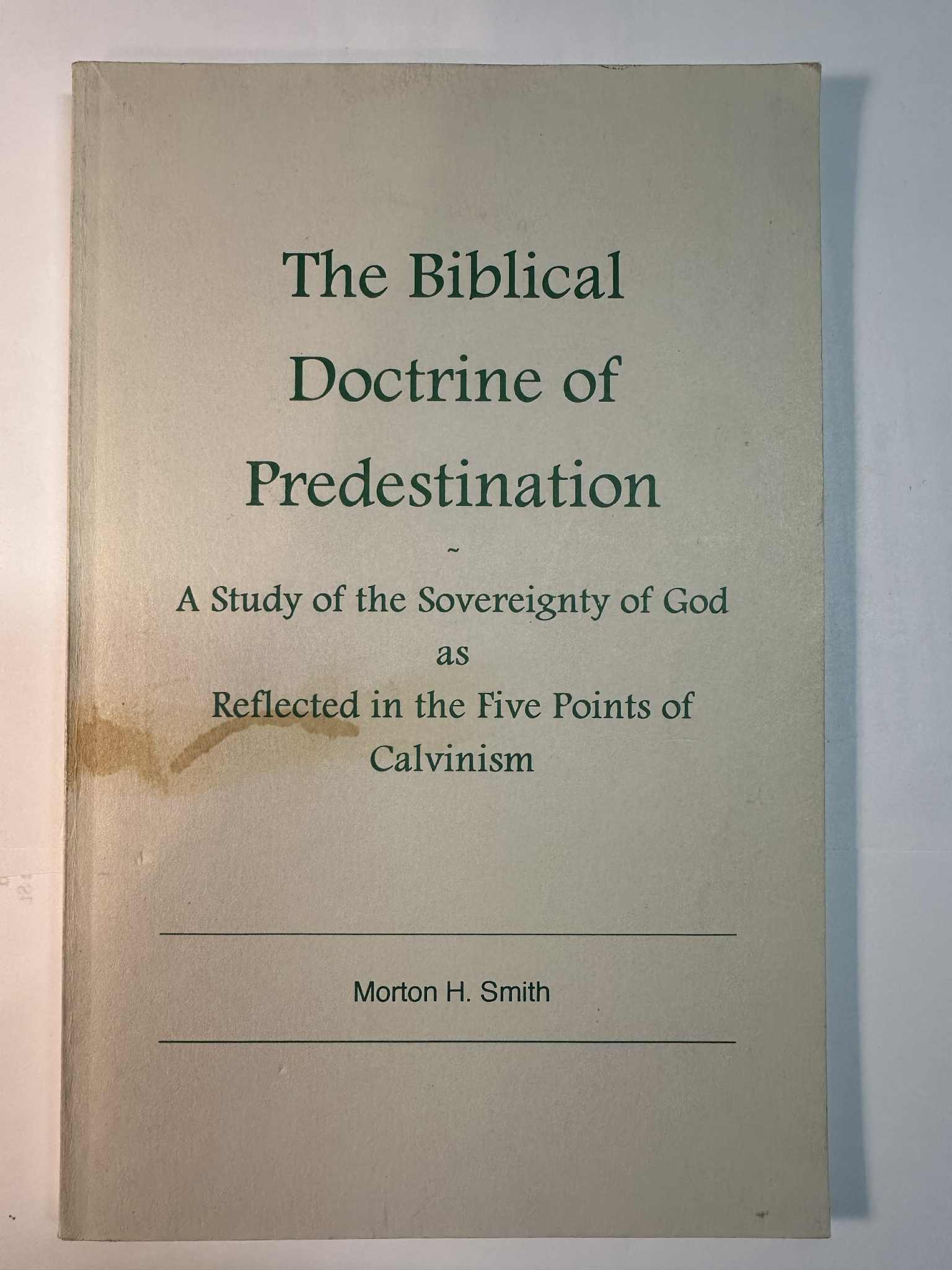 The Biblical Doctrine of Predestination: A Study of the Sovereignty of God as Reflected in the Five Points of Calvinism