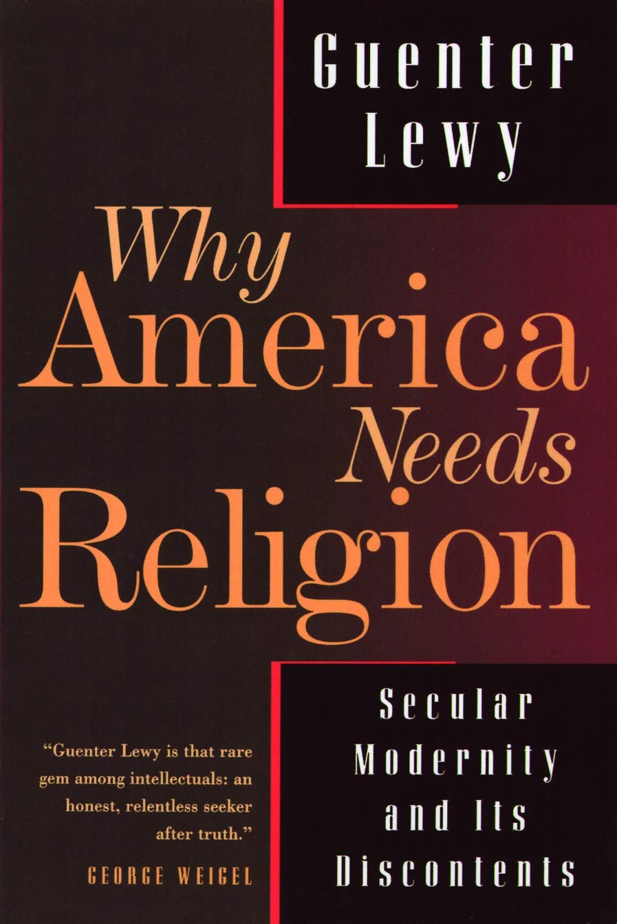 Why America Needs Religion: Secular Modernity and Its Discontents