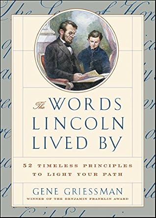 The Words Lincoln Lived By: 52 Timeless Principles to Light Your Path
