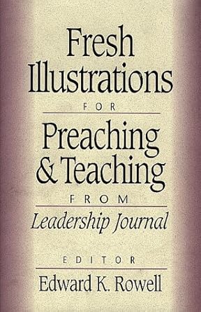 Fresh Illustrations for Preaching and Teaching: From Leadership Journal