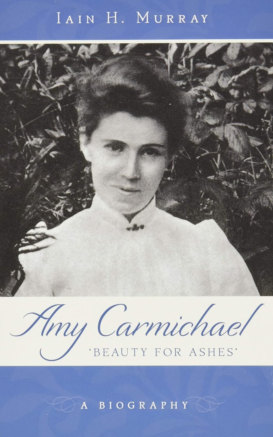 Amy Carmichael 'Beauty For Ashes' A Biography