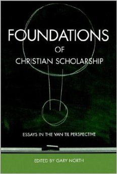 Foundations of Christian Scholarship: Essays in the Van Til Perspective