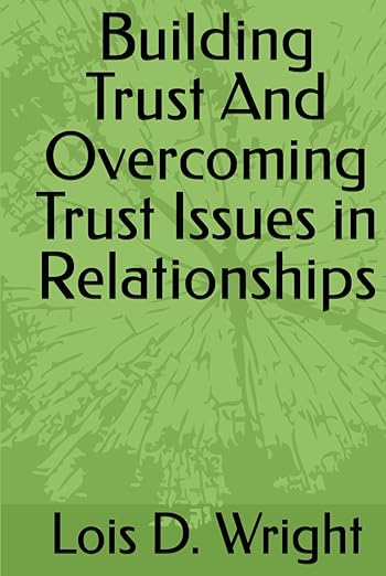 Building Trust And Overcoming Trust Issues in Relationships