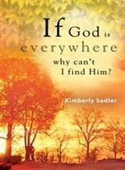 If God Is Everywhere . . . Why Can't I Find Him