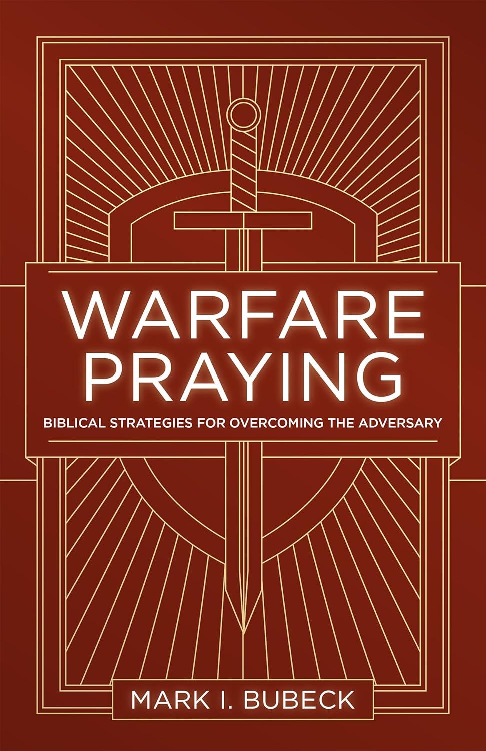 Warfare Praying: Biblical Strategies for Overcoming the Adversary