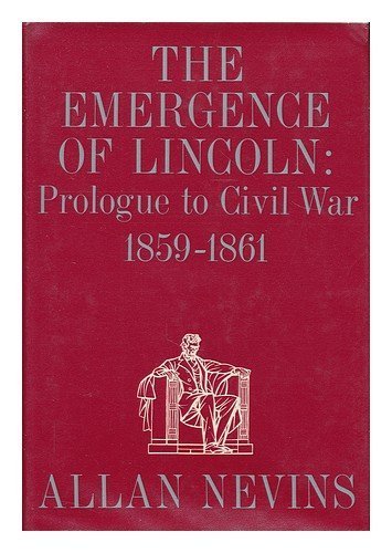 The Emergence of Lincoln, Vol. 2: Prologue to Civil War, 1859-1861